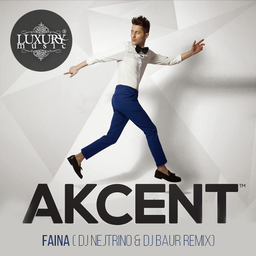 Akcent – Faina (DJ Nejtrino & DJ Baur Radio Mix)