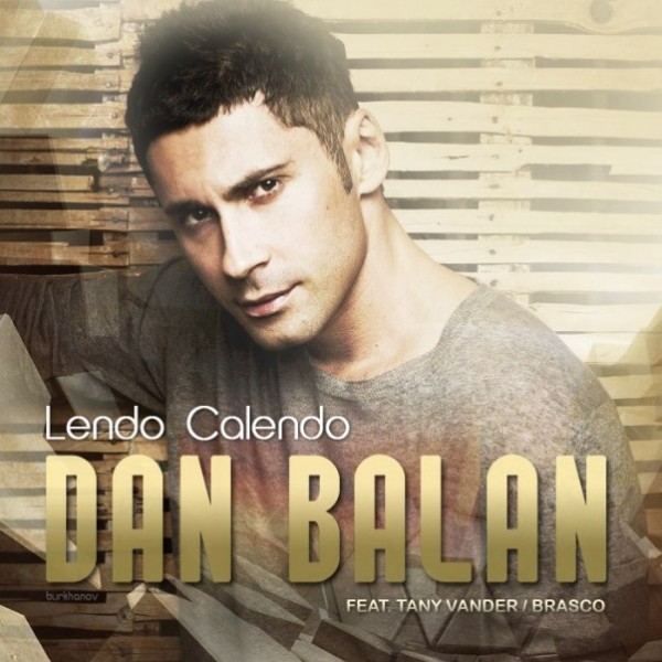 Dan Balan feat. Tany Vander & Brasco – Lendo Calendo