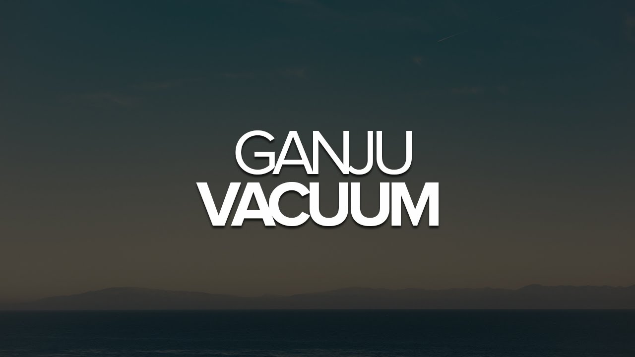 Ганджу - Vacuum